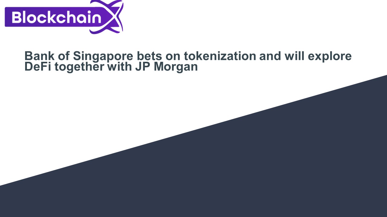 Bank of Singapore bets on tokenization and will explore DeFi together with JP Morgan
