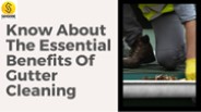 Know About The Essential Benefits Of Gutter Cleaning