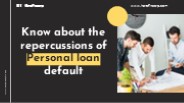 Know about the repercussions of Personal loan default