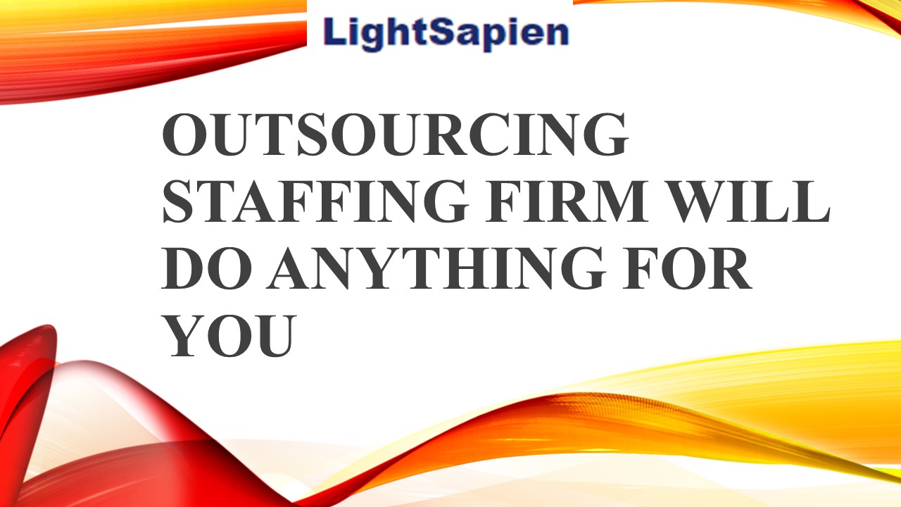 OUTSOURCING STAFFING FIRM WILL DO ANYTHING FOR YOU