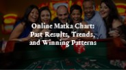 Online Matka Chart: Past Results, Trends, and Winning Patterns