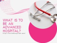 What is to be an advanced hospital?