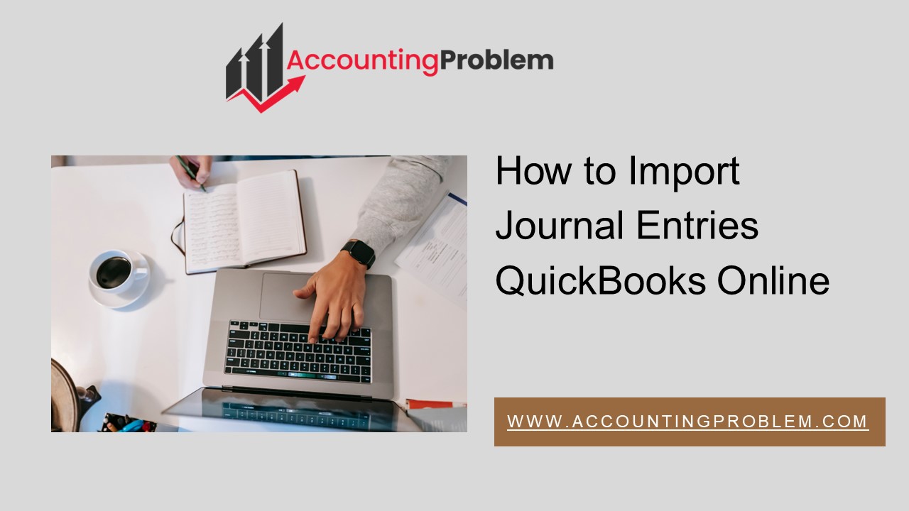 How Can I Import Journal Entry into QuickBooks Online from Excel Document