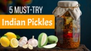 5 Must-Try Indian Pickles