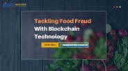 Tackling Food Fraud With Blockchain Technology