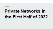 Private Networks in the First Half of 2022