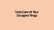 Take Care of Your Designer Rings
