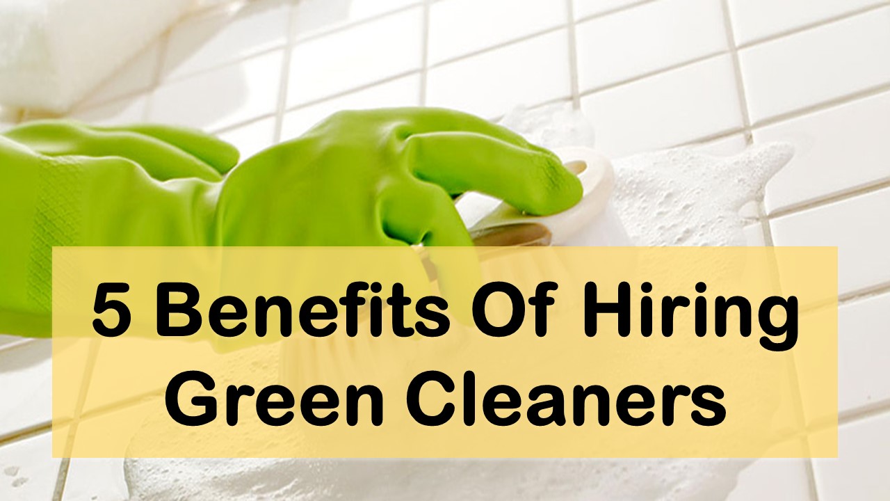 PPT 5 Benefits Of Hiring Green Cleaners PowerPoint presentation