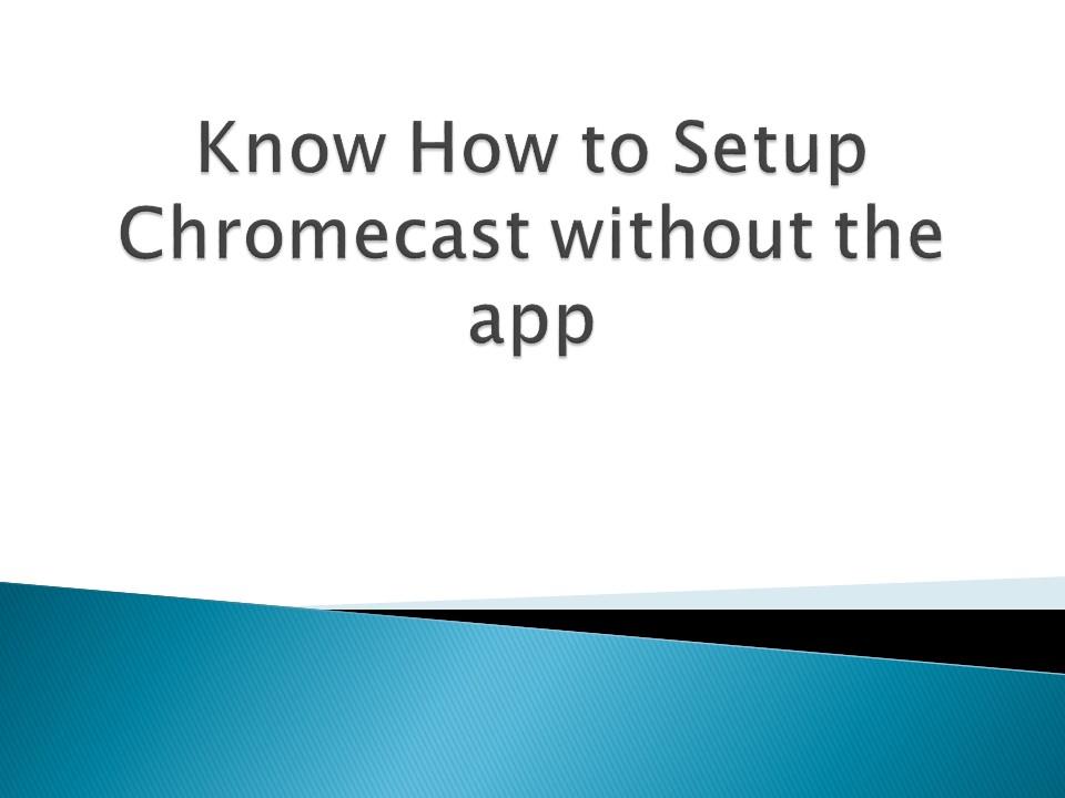 Know-How-to-Setup-Chromecast-without-the-app