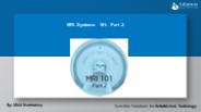 MRI Systems 101: Part 2 (1)