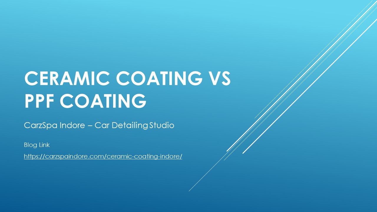 PPT Ceramic Coating Vs PPF Coating Which One Is Better? PowerPoint presentation free to