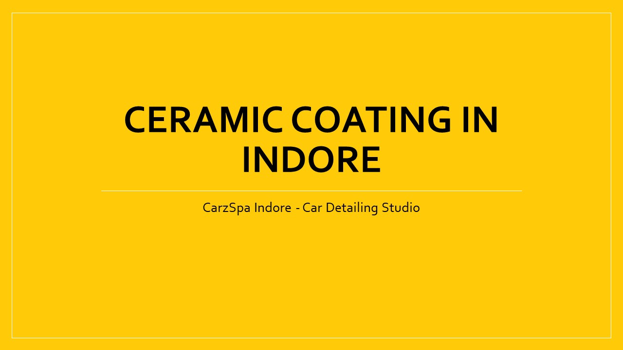 PPT Ceramic Coating in Indore CarzSpa Indore PowerPoint
