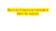 Revit Architecture Institute In Delhi By Aptron