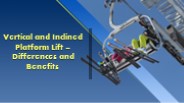 Vertical and Inclined Platform Lift – Differences and Benefits