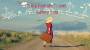 Solo Female Travel Safety Tips