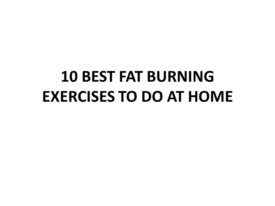 10 BEST FAT BURNING EXERCISES TO DO AT HOME