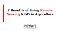 7 Benefits of Using Remote Sensing & GIS in Agriculture
