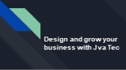 Design and grow your business with Jva Tec.