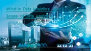 What is Data Analytics and Scope of Data Analytics