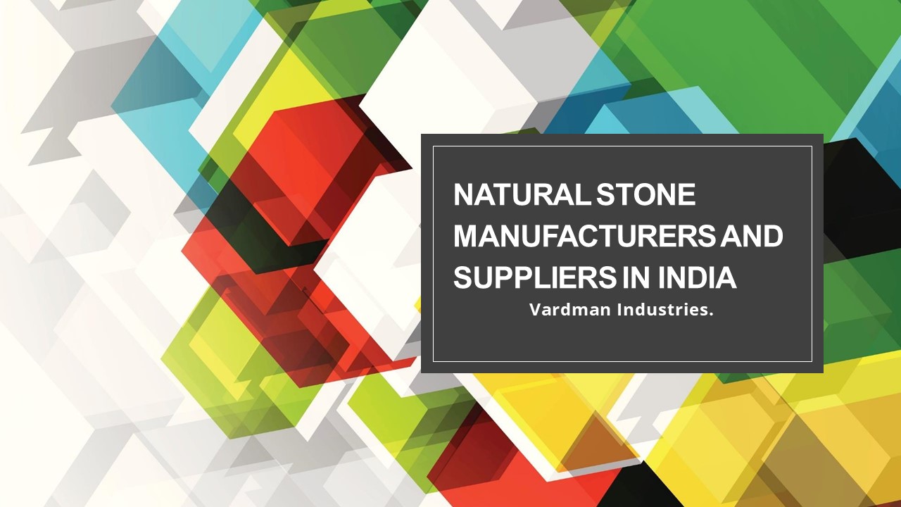 Natural stone manufacturers and suppliers in India