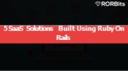 5 SaaS Solutions Built Using Ruby On Rails