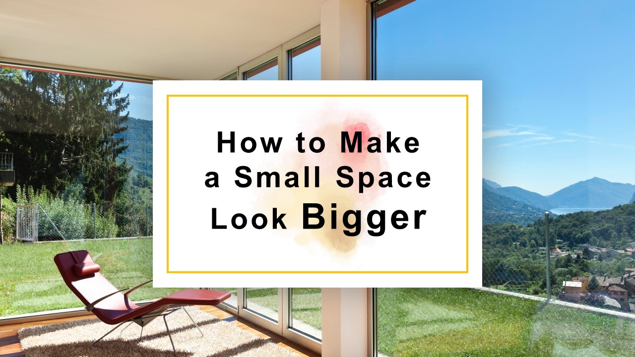 How to Make a Small Space Look Bigger