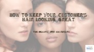 How to Keep Your Customer’s Hair Looking Great
