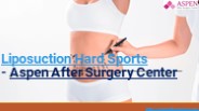 Liposuction hard spots- Aspen After Surgery Center