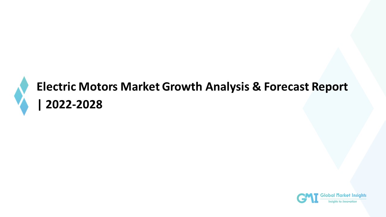 PPT Electric Motors Market 20222028; Growth Forecast & Industry