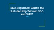 SEO Explained: What is the Relationship Between SEO and SMO?