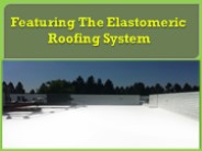 Featuring The Elastomeric Roofing System