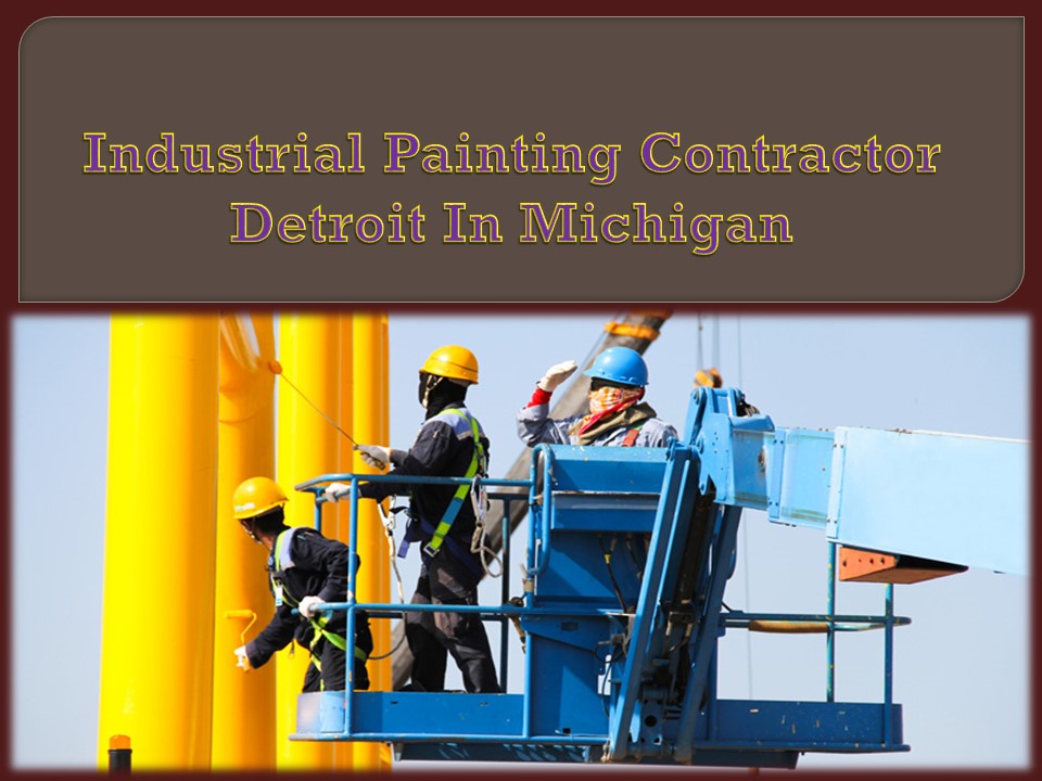 Industrial Painting Contractor Detroit In Michigan