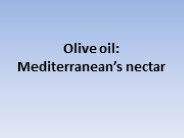 Olive oil: Mediterranean’s nectar