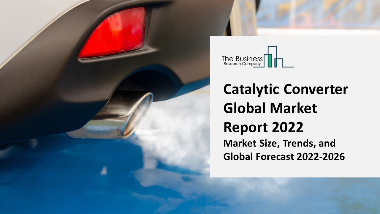 PPT Catalytic Converter Market 2022 Size, Share, Segments, And