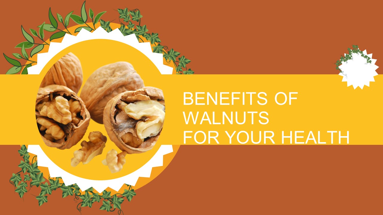 PPT Benefits Of Walnuts For Your Health PowerPoint presentation