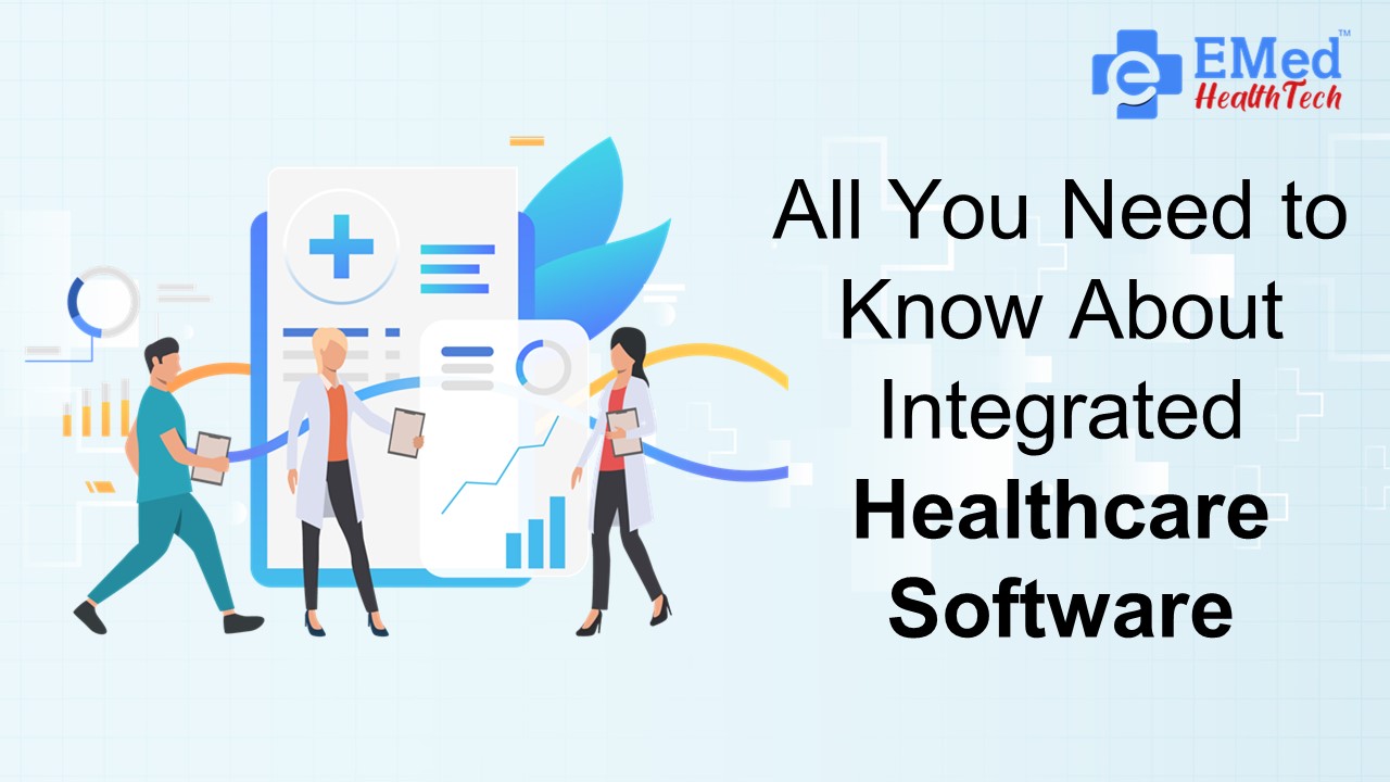 All You Need to Know About Integrated Healthcare Software