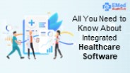 All You Need to Know About Integrated Healthcare Software