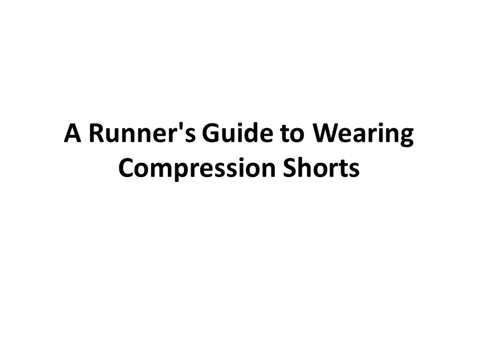 PPT A Runner's Guide to Wearing Compression Shorts PowerPoint