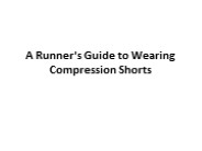 A Runner's Guide to Wearing Compression Shorts