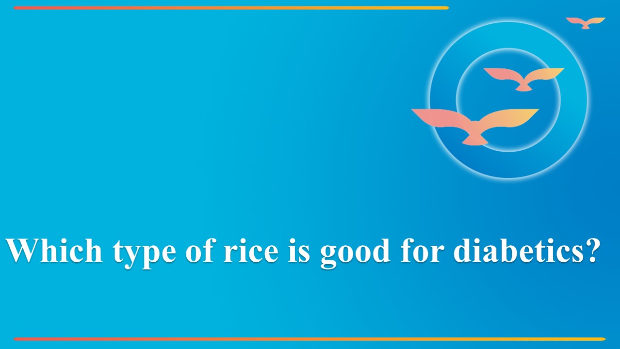 PPT Which type of rice is good for diabetics? PowerPoint presentation