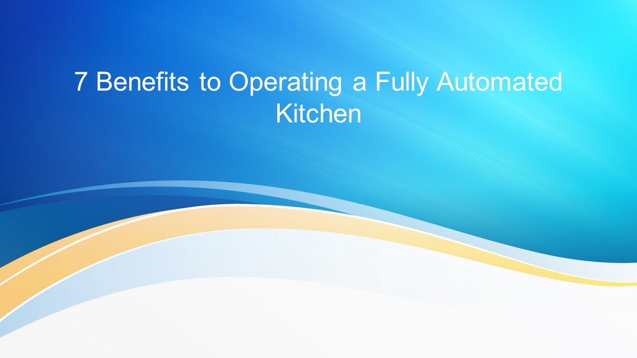 PPT 7 Benefits to Operating a Fully Automated Kitchen PowerPoint