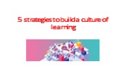 5 strategies to build a culture of learning