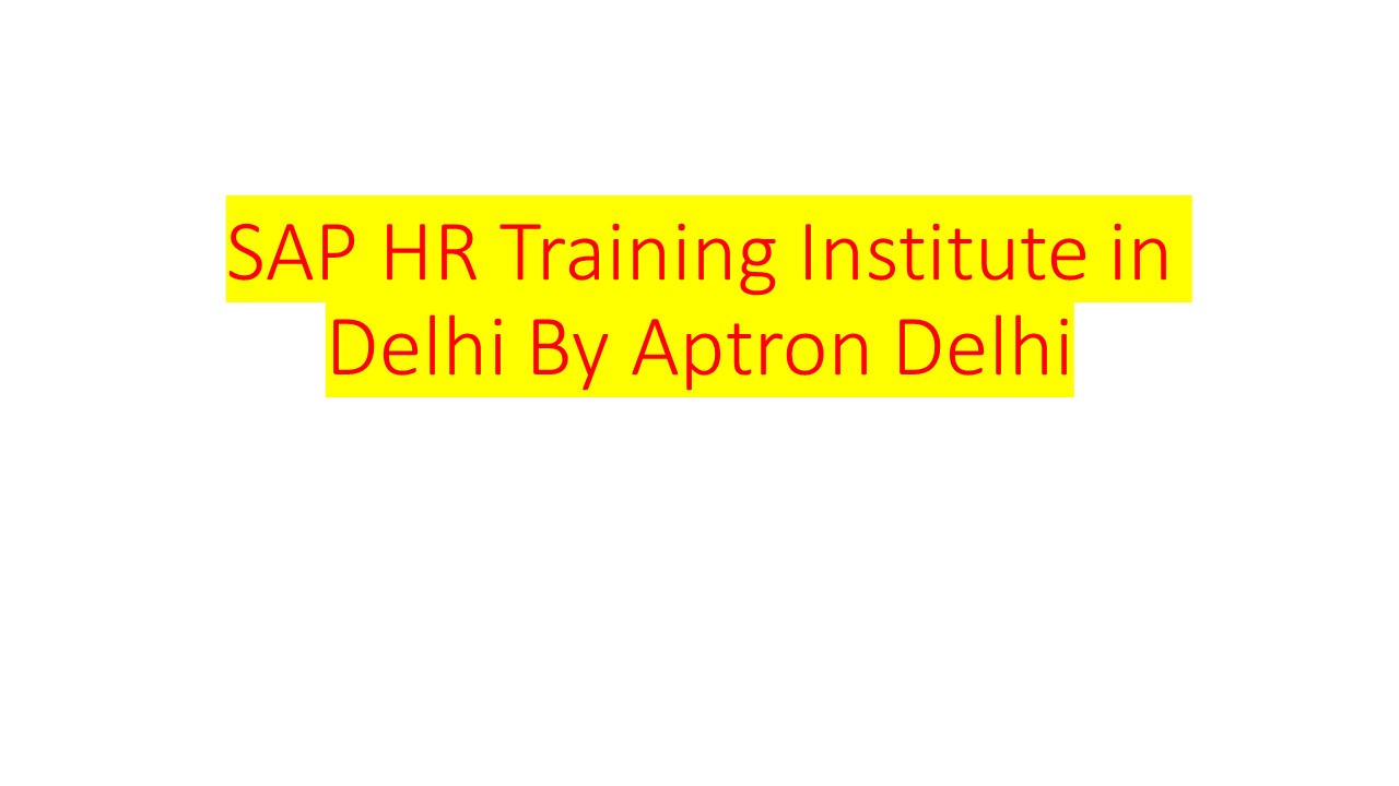 SAP HR Training Institute in Delhi By Aptron Delhi presentation | free ...