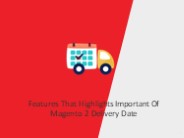 Features That Highlights Important Of Magento 2 Delivery Date