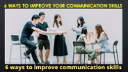 6 ways to improve your communication skills