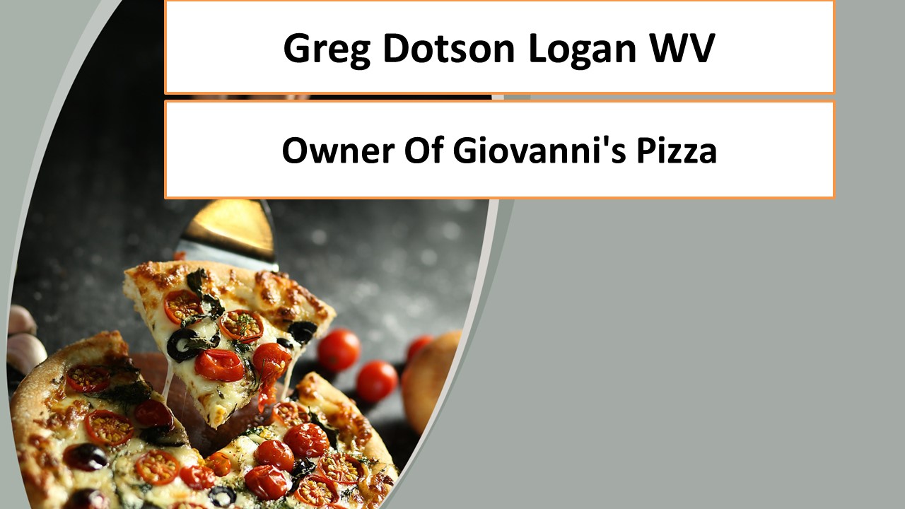 PPT Greg Dotson Logan WV Owner Of Giovanni's Pizza PowerPoint