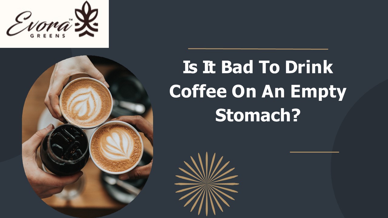 Is It Bad To Drink Coffee On An Empty Stomach?