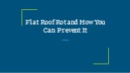Flat Roof Rot and How You Can Prevent It