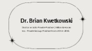 Dr. Brian Kwetkowski - An Exceptional Multitasker