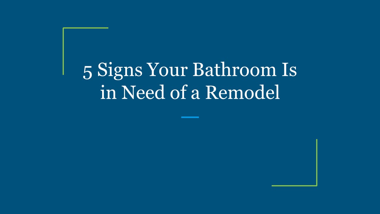 5 Signs Your Bathroom Is in Need of a Remodel